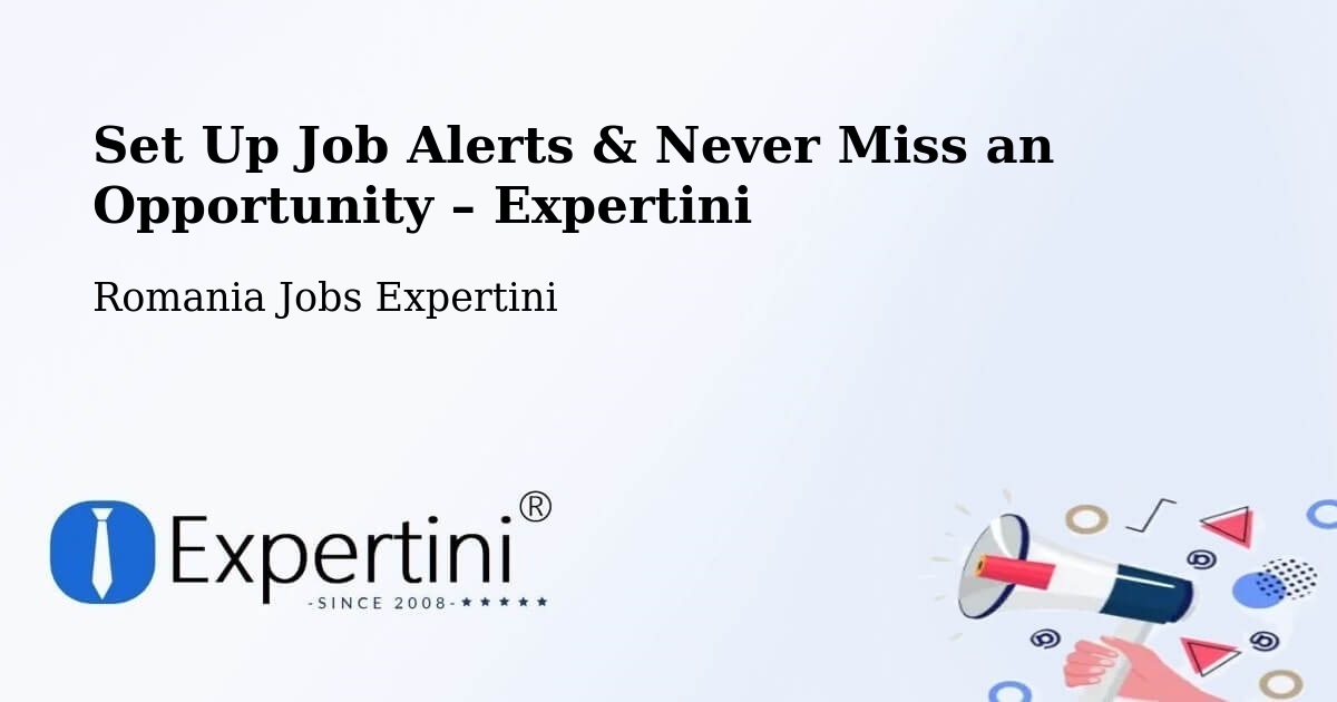 Job Alerts Guide – Get Notified About New Jobs in Comişani - Comişani, Romania Jobs Expertini